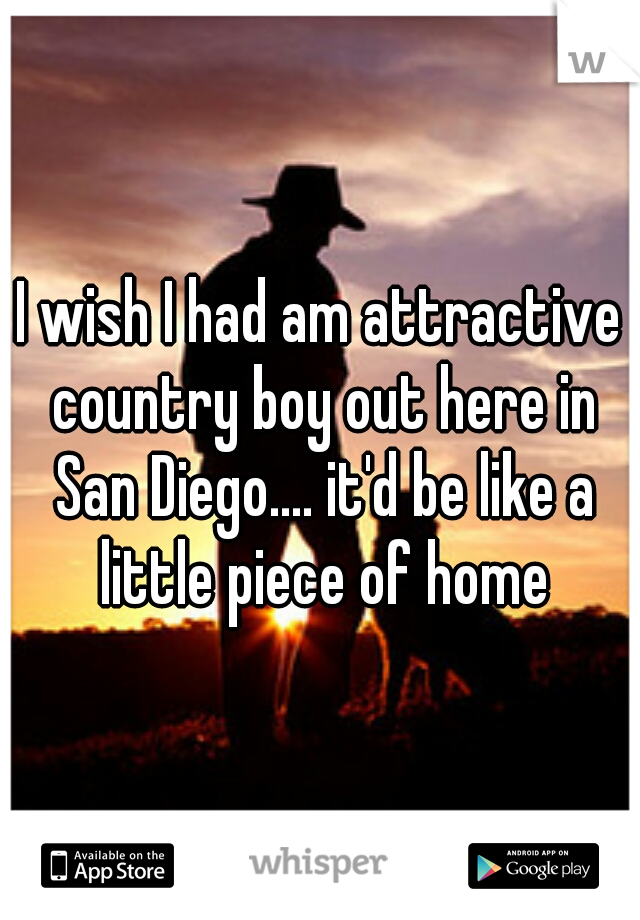 I wish I had am attractive country boy out here in San Diego.... it'd be like a little piece of home