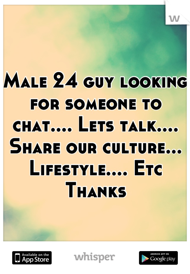 Male 24 guy looking for someone to chat.... Lets talk.... Share our culture... Lifestyle.... Etc 
Thanks