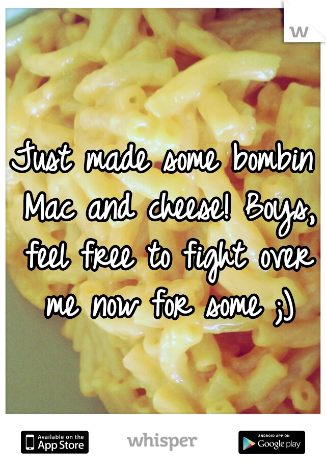 Just made some bombin Mac and cheese! Boys, feel free to fight over me now for some ;)