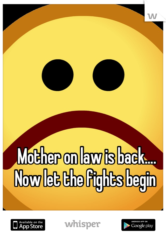 Mother on law is back.... Now let the fights begin 