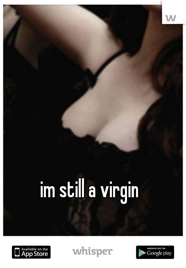 im still a virgin