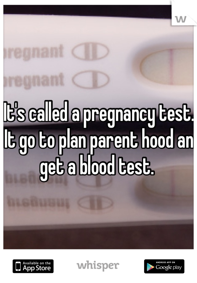 It's called a pregnancy test. It go to plan parent hood an get a blood test. 