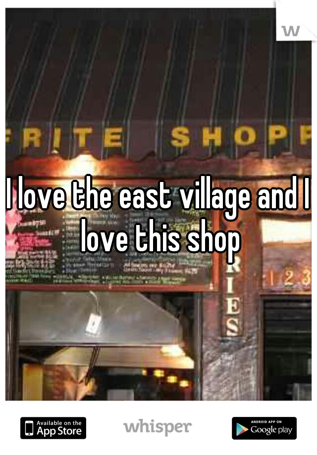 I love the east village and I love this shop