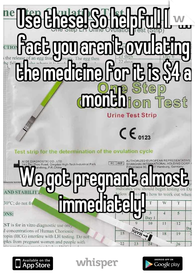 Use these! So helpful! If in fact you aren't ovulating the medicine for it is $4 a month


We got pregnant almost immediately! 