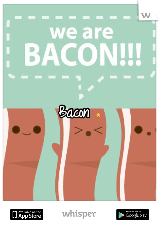 Bacon 😍