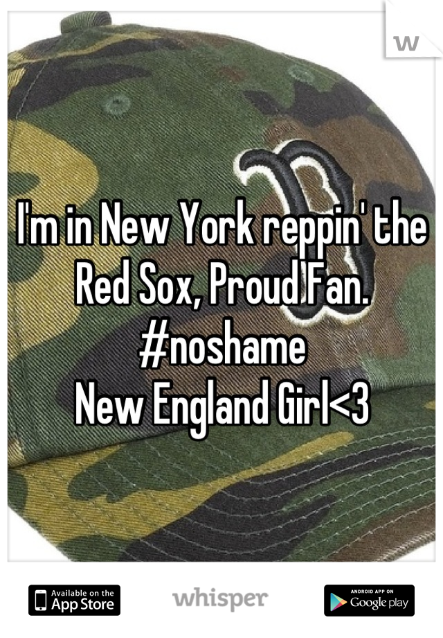 I'm in New York reppin' the Red Sox, Proud Fan.
#noshame
New England Girl<3