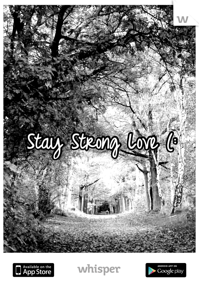 Stay Strong Love (: 
