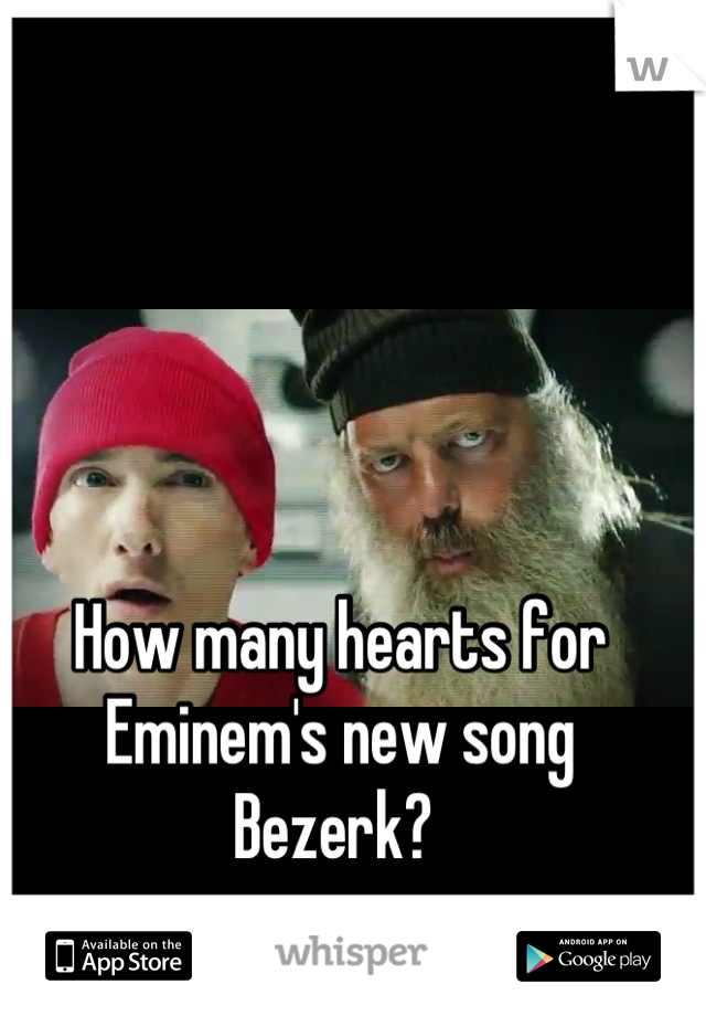 How many hearts for Eminem's new song Bezerk? 