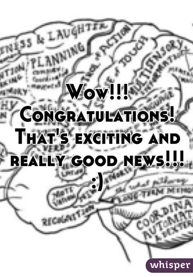 Wow!!! Congratulations! That's exciting and really good news!!! :)