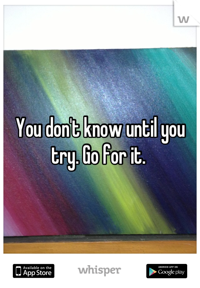 You don't know until you try. Go for it. 
