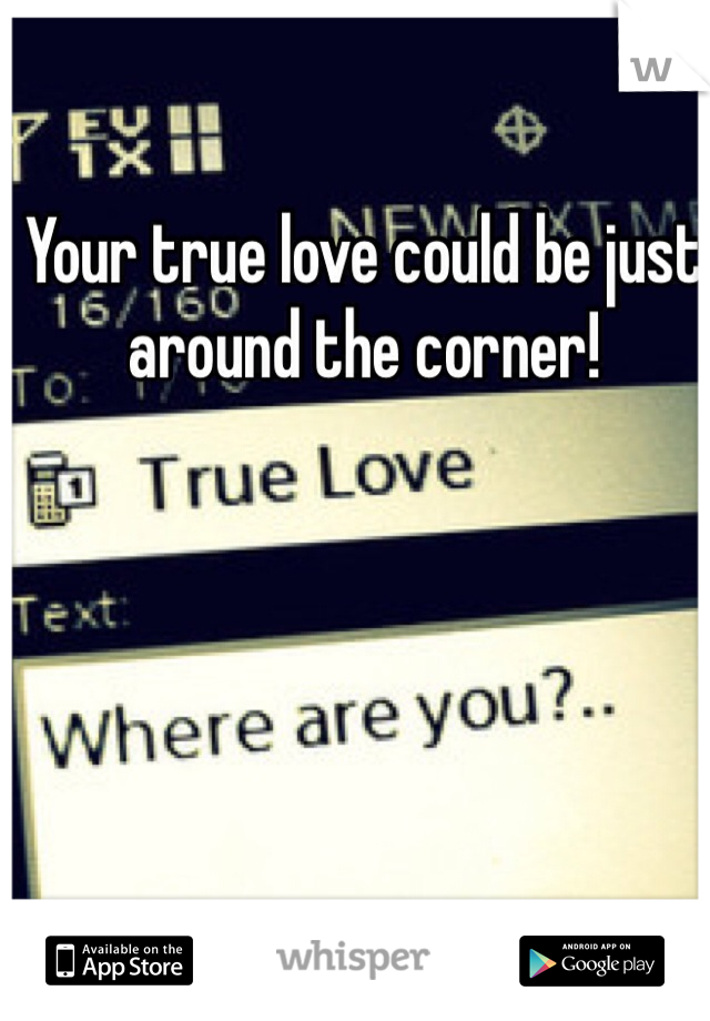 Your true love could be just around the corner! 
