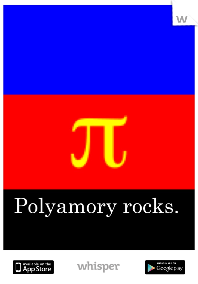 




Polyamory rocks. 
