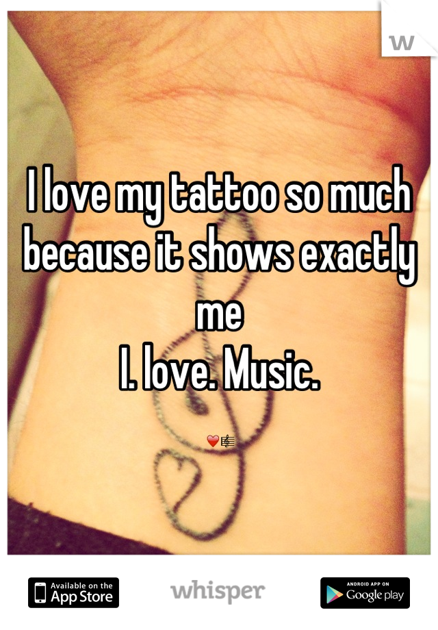 I love my tattoo so much because it shows exactly me
I. love. Music. 
❤🎼