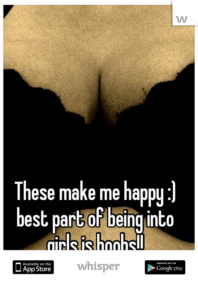 These make me happy :) best part of being into girls is boobs!!
