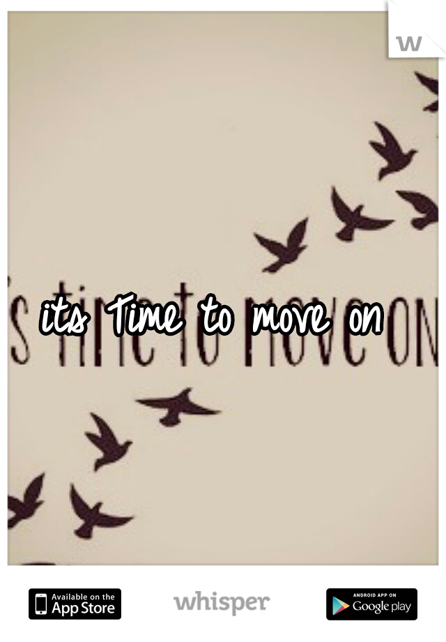 its Time to move on 