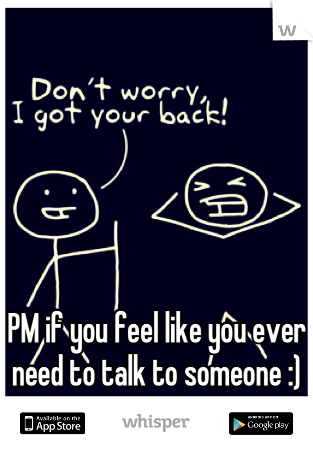 





PM if you feel like you ever need to talk to someone :)