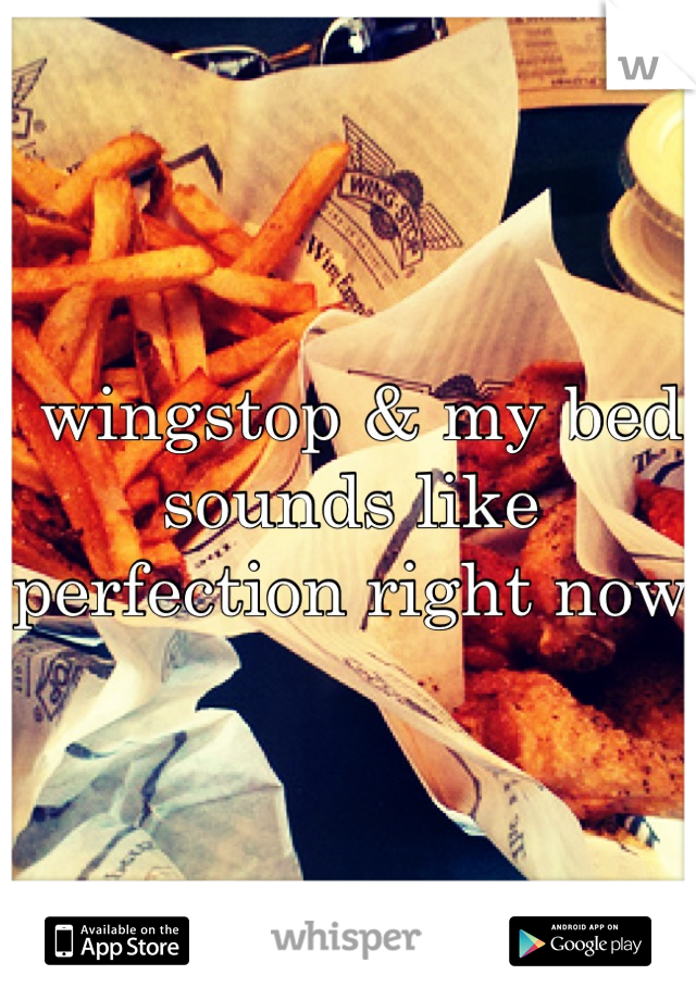  wingstop & my bed sounds like perfection right now