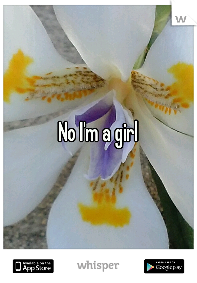 No I'm a girl