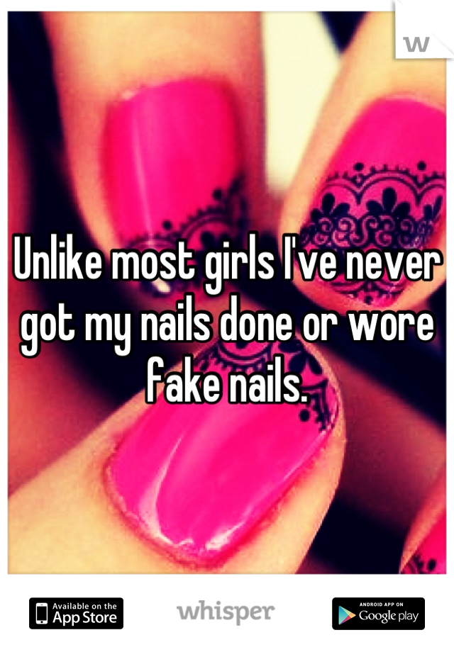 Unlike most girls I've never got my nails done or wore fake nails.