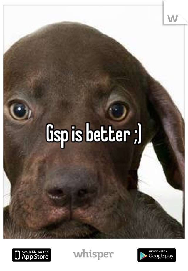 Gsp is better ;)
