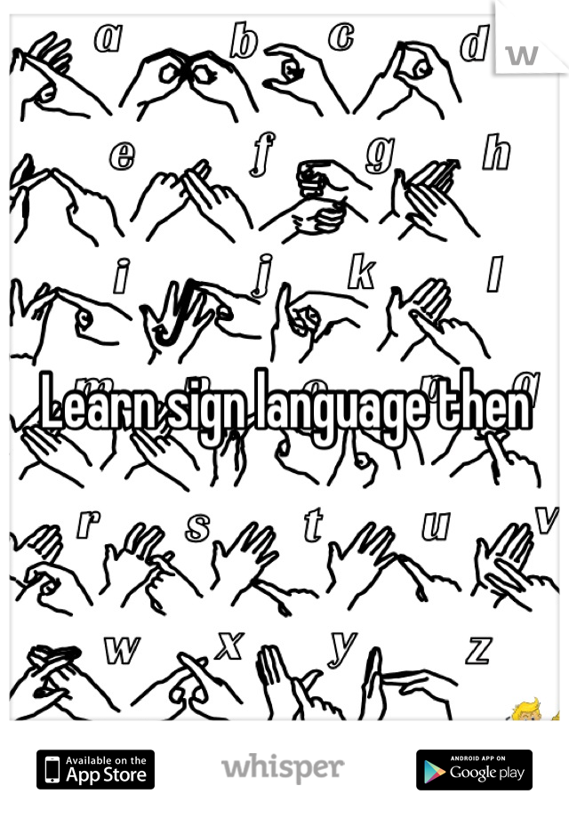 Learn sign language then