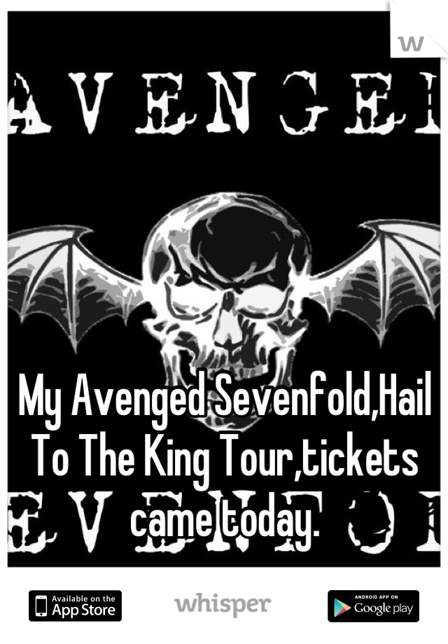 My Avenged Sevenfold,Hail To The King Tour,tickets came today.
