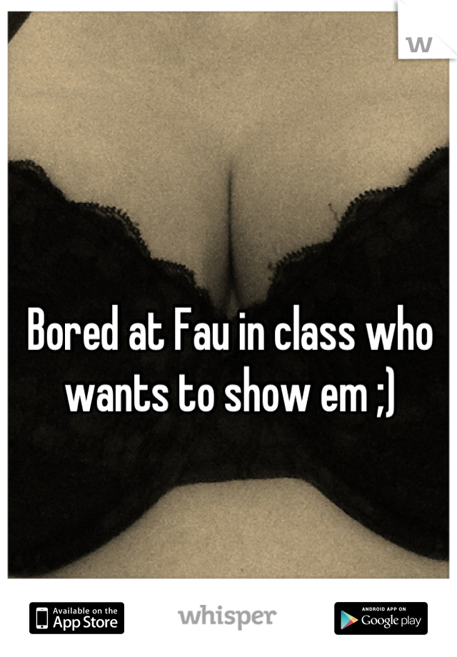 Bored at Fau in class who wants to show em ;)