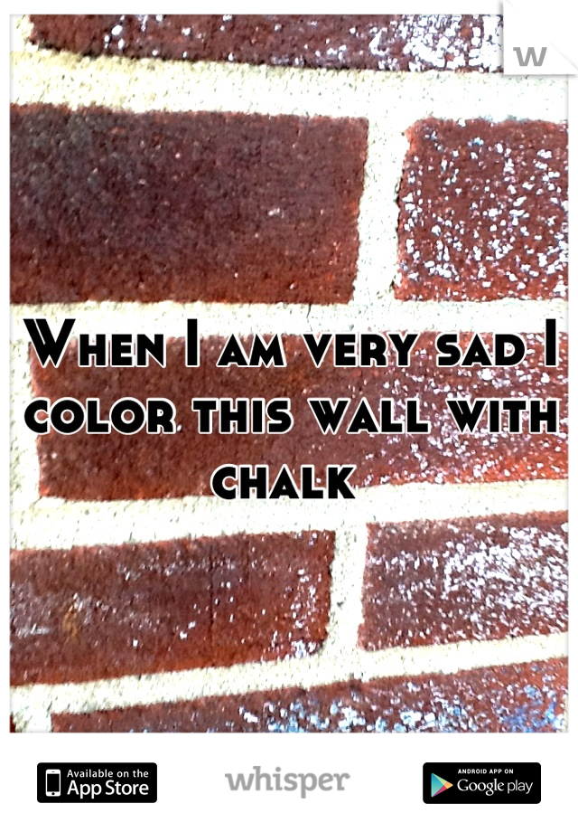 When I am very sad I color this wall with chalk 