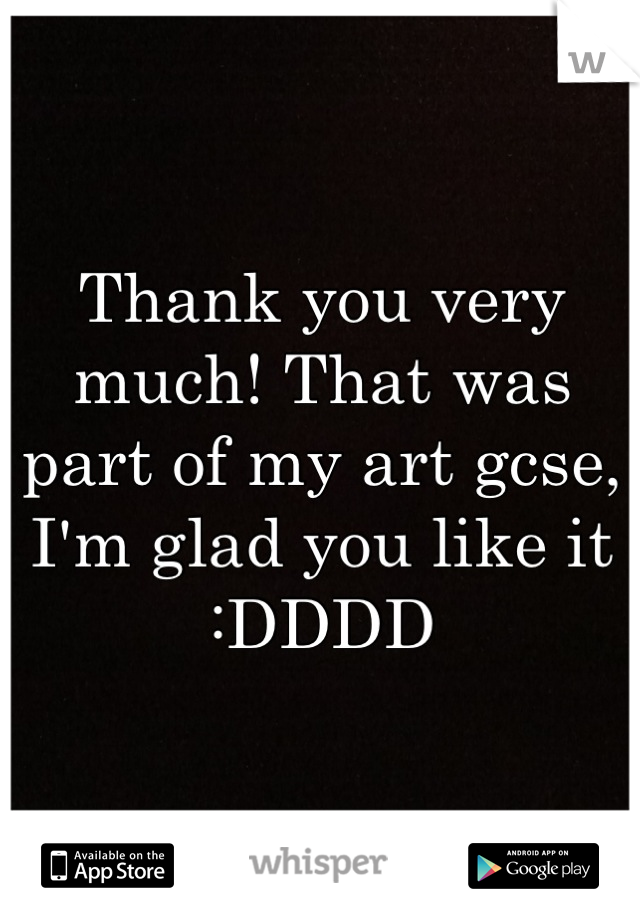 Thank you very much! That was part of my art gcse, I'm glad you like it :DDDD