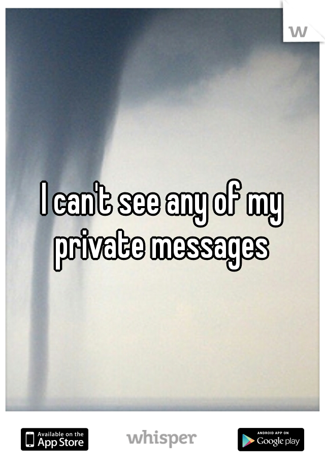 I can't see any of my private messages 