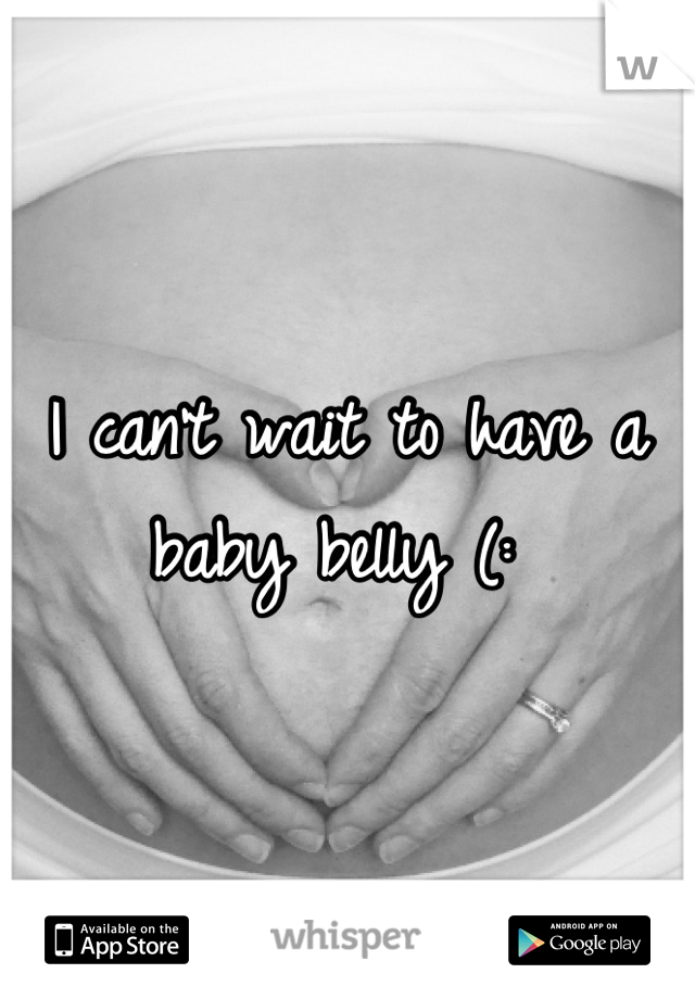 I can't wait to have a baby belly (: 