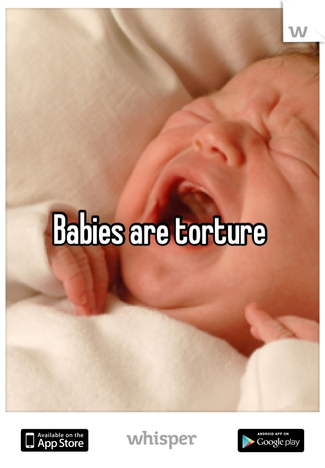 Babies are torture 