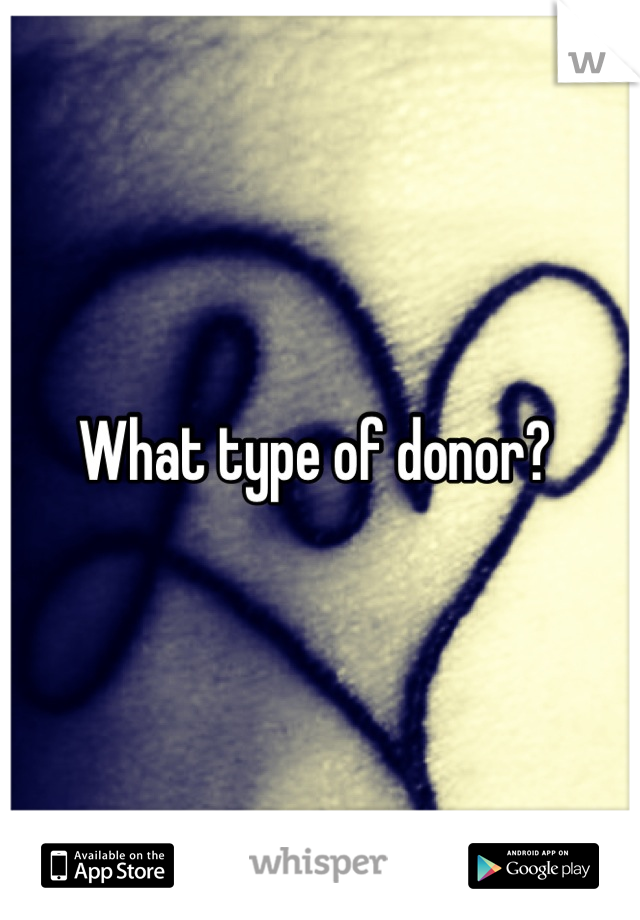 What type of donor? 
