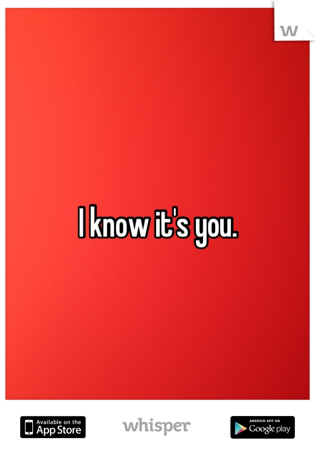 I know it's you.
