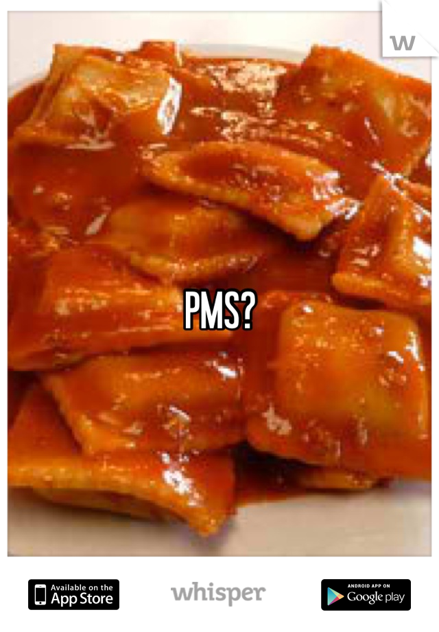 PMS?