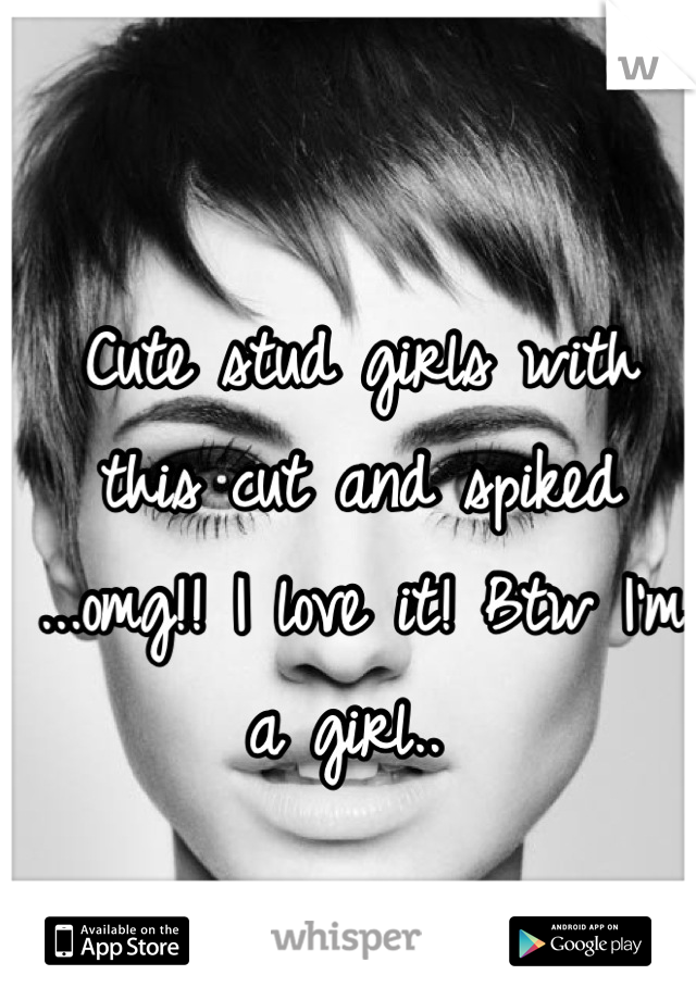 Cute stud girls with this cut and spiked ...omg!! I love it! Btw I'm a girl.. 