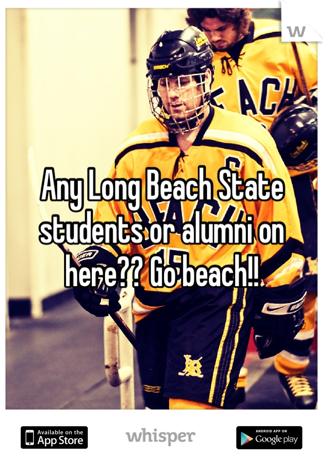 Any Long Beach State students or alumni on here?? Go beach!!