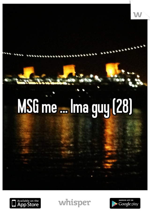 MSG me ... Ima guy (28)