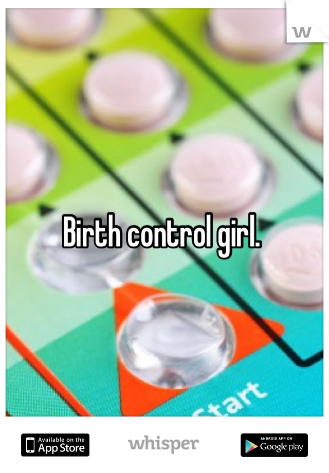 Birth control girl. 