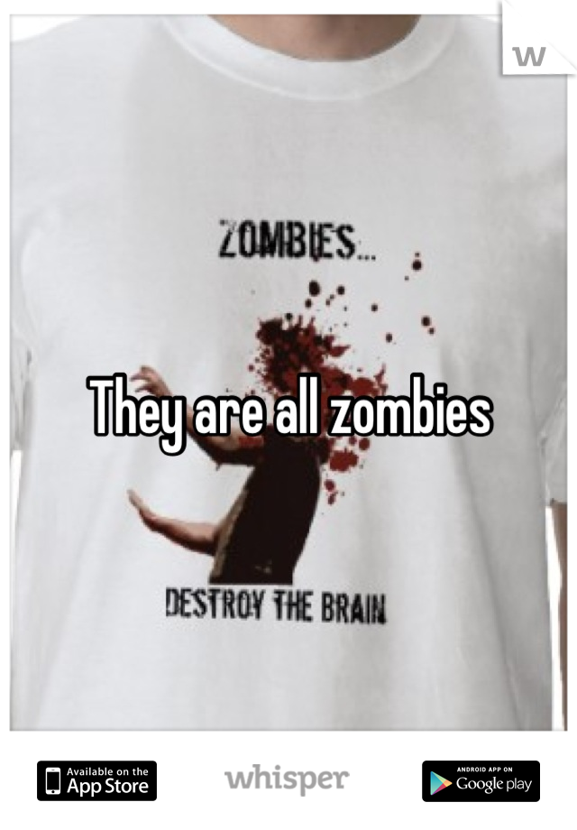 They are all zombies