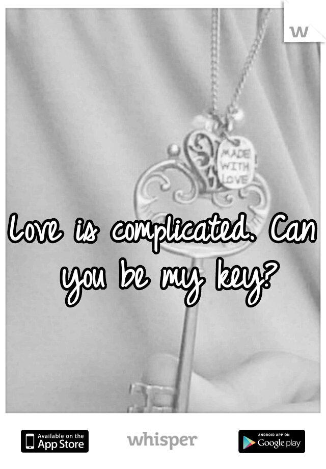 Love is complicated. Can you be my key?