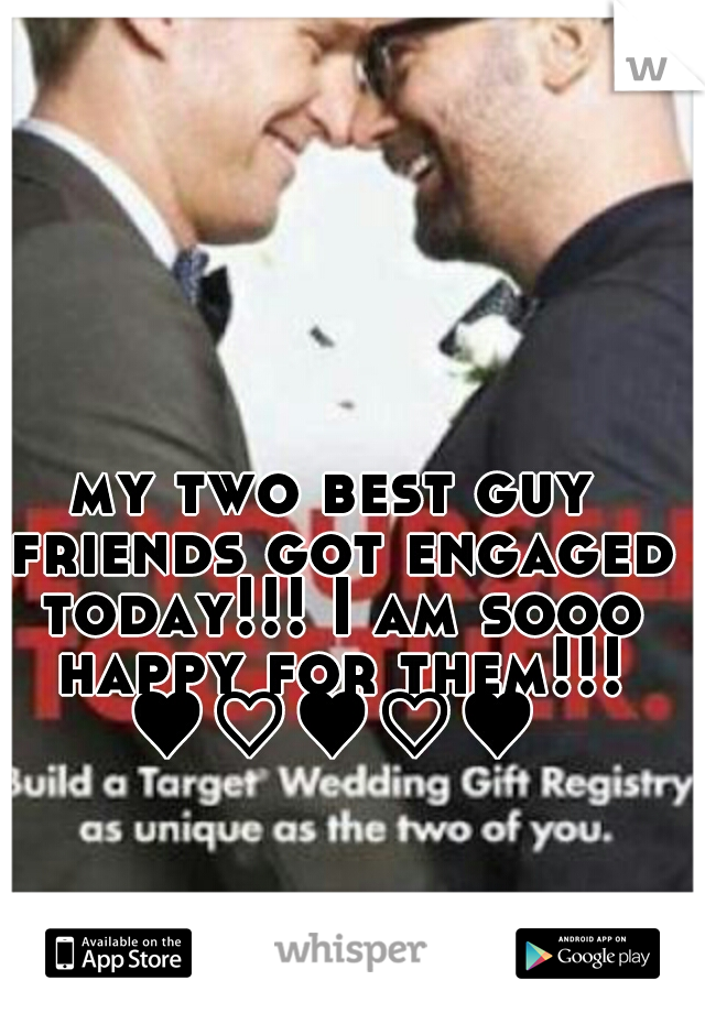 my two best guy friends got engaged today!!! I am sooo happy for them!!! ♥♡♥♡♥ 