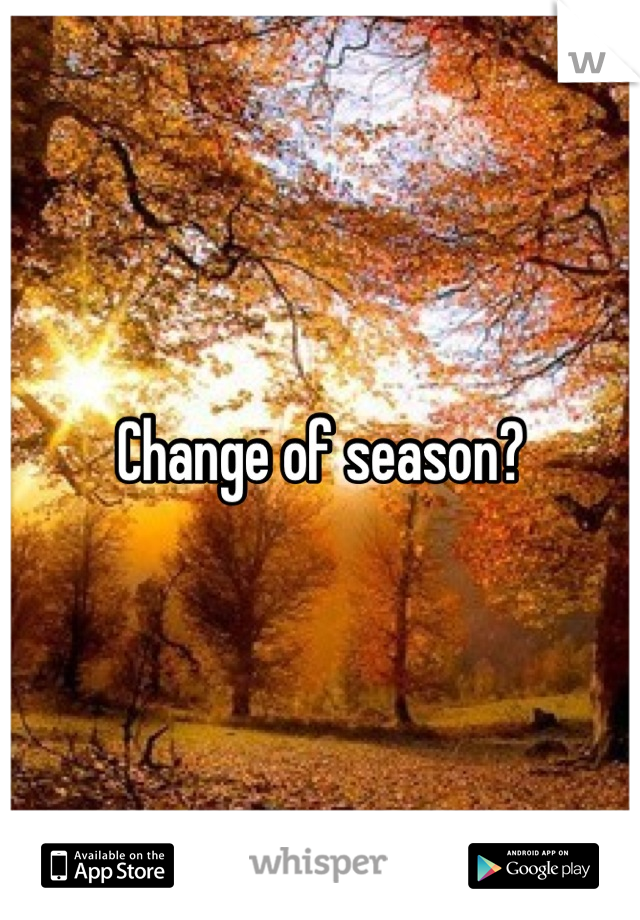 Change of season?
