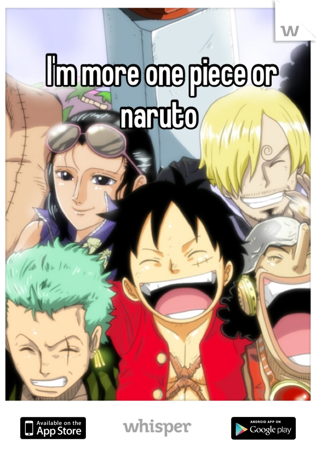 I'm more one piece or naruto 