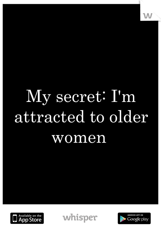 My secret: I'm attracted to older women 