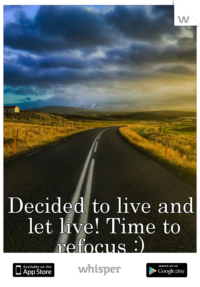 Decided to live and let live! Time to refocus :) 