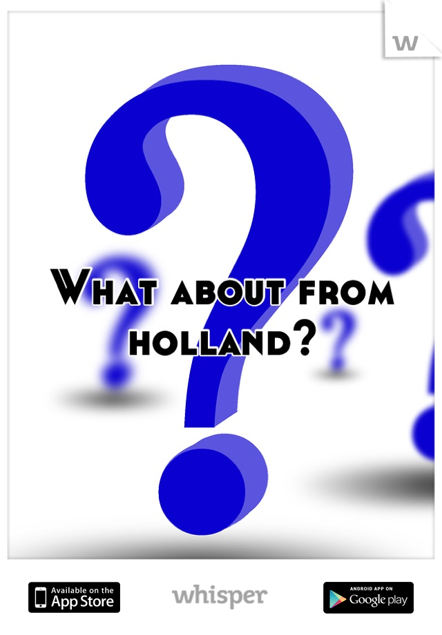 What about from holland?