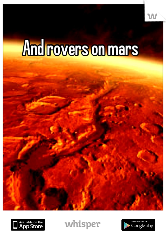 And rovers on mars