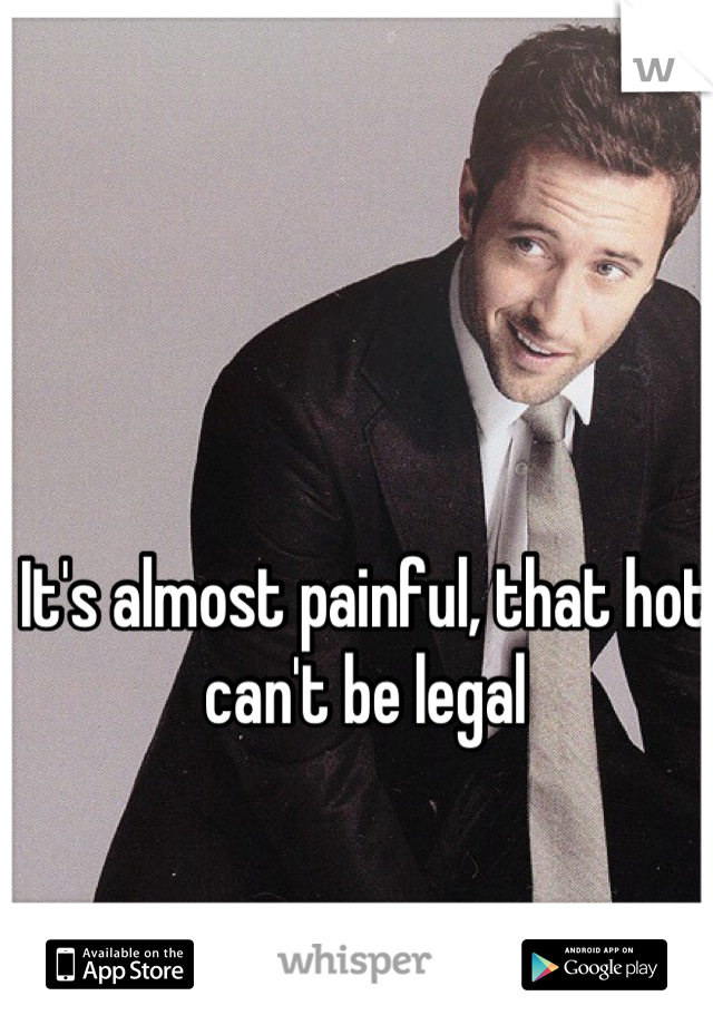 It's almost painful, that hot can't be legal