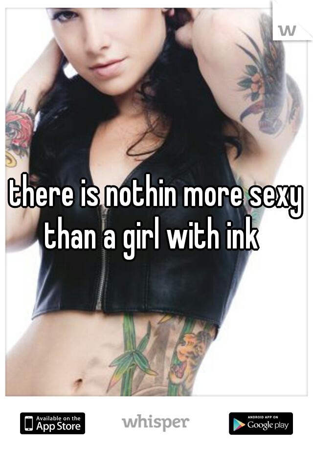 there is nothin more sexy than a girl with ink
